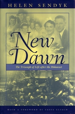 New Dawn: A Triumph of Life After the Holocaust by Sendyk, Helen