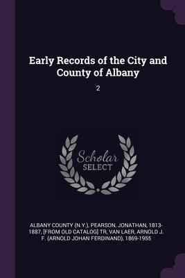 Early Records of the City and County of Albany: 2 by Albany County (N Y )