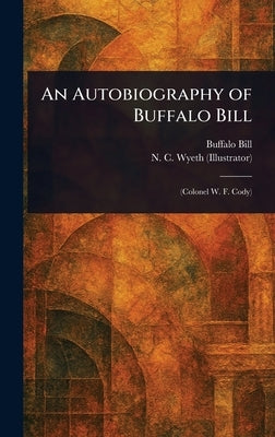 An Autobiography of Buffalo Bill by Bill, Buffalo