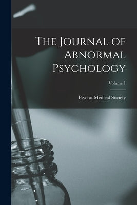 The Journal of Abnormal Psychology; Volume 1 by Psycho-Medical Society (England)