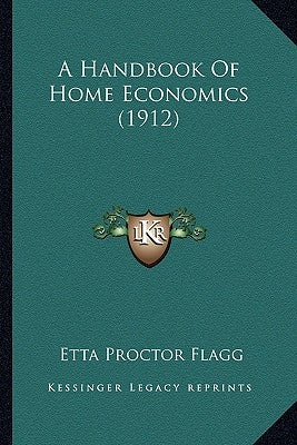 A Handbook Of Home Economics (1912) by Flagg, Etta Proctor