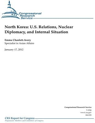 North Korea: U.S. Relations, Nuclear Diplomacy, and Internal Situation by Service, Congressional Research