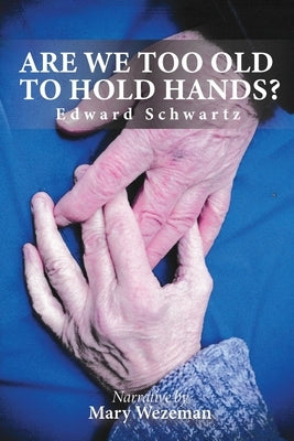 Are we too old to hold hands? by Schwartz, Edward