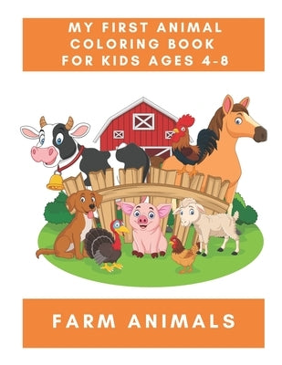 My First Animal Coloring Book for Kids Ages 4-8 Farm Animals: A Coloring Book for Kids With Awesome Animals - Children's Animal Books by Coloring, Harry