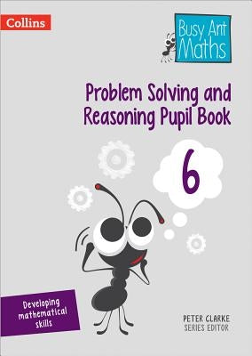 Problem Solving and Reasoning Pupil Book 6 by Clarke, Peter