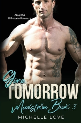 Gone, Tomorrow: An Alpha Billionaire Romance by Love, Michelle