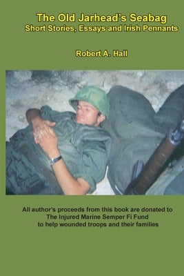 The old Jarhead's Seabag: Short Stories, Essays and Irish Pennants by Hall, Robert a.