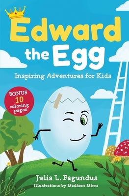 Edward the Egg: Inspiring Adventures for Kids by Fagundus, Julia