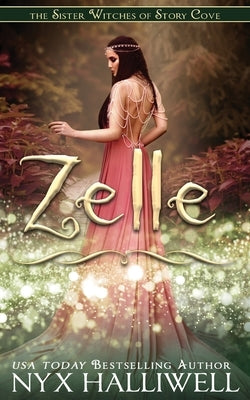 Zelle, Sister Witches of Story Cove Spellbinding Cozy Mystery Series, Book 5 by Halliwell, Nyx