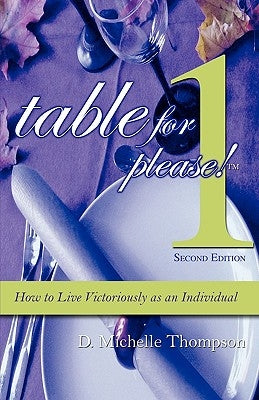 Table for 1, Please: How to Live Victoriously as an Individual by Thompson, D. Michelle