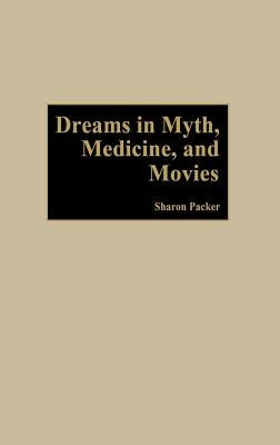 Dreams in Myth, Medicine, and Movies by Packer, Sharon