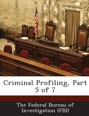 Criminal Profiling, Part 5 of 7 by The Federal Bureau of Investigation (Fbi