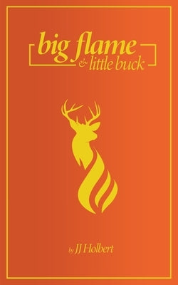 Big Flame and Little Buck by Holbert, Jessica J.