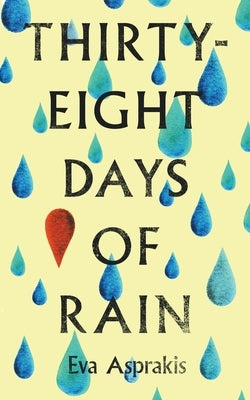 Thirty-Eight Days of Rain by Asprakis, Eva