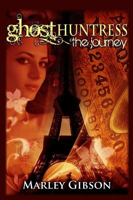 Ghost Huntress: The Journey by Gibson, Marley