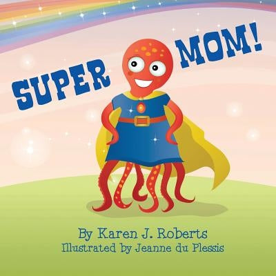 Super Mom! by Du Plessis, Jeanne