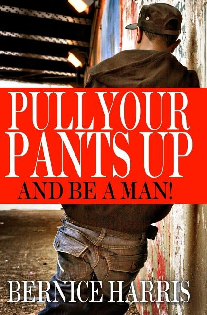 Pull Your Pants Up: A Self Help Book For Black Teens by Yoba, Malik