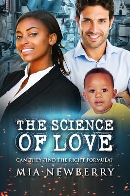 The Science Of Love: Can they find the right formula? by Newberry, Mia