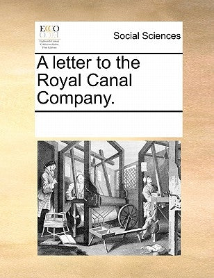 A Letter to the Royal Canal Company. by Multiple Contributors