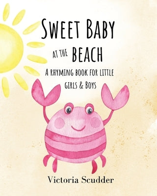 Sweet Baby at the Beach: A Rhyming Book for Little Girls & Boys by Scudder, Victoria