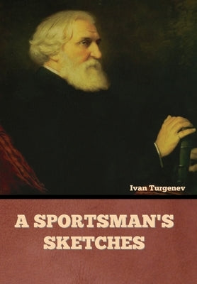 A Sportsman's Sketches by Turgenev, Ivan Sergeevich