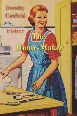 The Home-Maker by Fisher, Dorothy Canfield