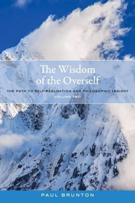 The Wisdom of the Overself: The Path to Self-Realization and Philosophic Insight, Volume 2 by Brunton, Paul