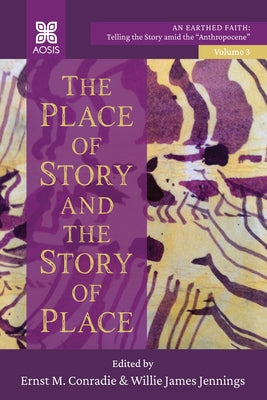 The Place of Story and the Story of Place by Conradie, Ernst M.