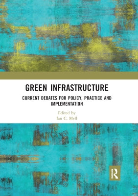 Green Infrastructure: Current Debates for Policy, Practice and Implementation by Mell, Ian C.