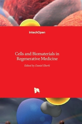 Cells and Biomaterials in Regenerative Medicine by Eberli, Daniel