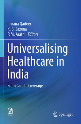Universalising Healthcare in India: From Care to Coverage by Qadeer, Imrana