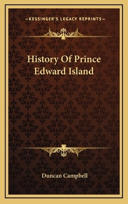 History Of Prince Edward Island by Campbell, Duncan