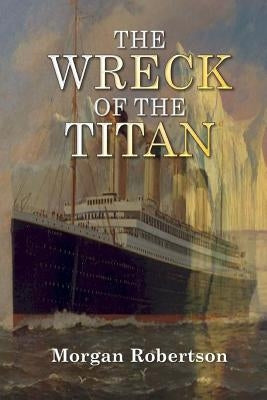 The Wreck of the Titan by Robertson, Morgan