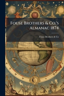 Fouse Brothers & Co.'s Almanac 1874 by Fouse Brothers &. Co
