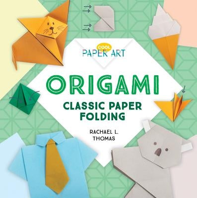 Origami: Classic Paper Folding by Thomas, Rachael L.