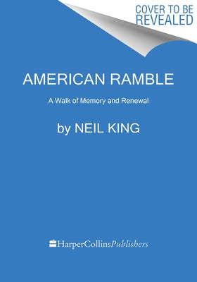American Ramble: A Walk of Memory and Renewal by King, Neil