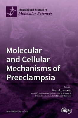 Molecular and Cellular Mechanisms of Preeclampsia by Huppertz, Berthold