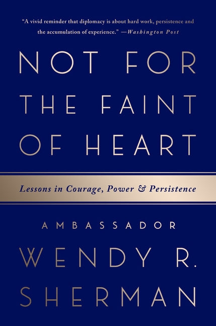 Not for the Faint of Heart: Lessons in Courage, Power, and Persistence by Sherman, Wendy R.