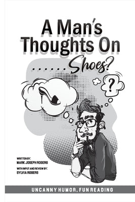 A Man's Thoughts On Shoes? by Rogers, Mark Joseph