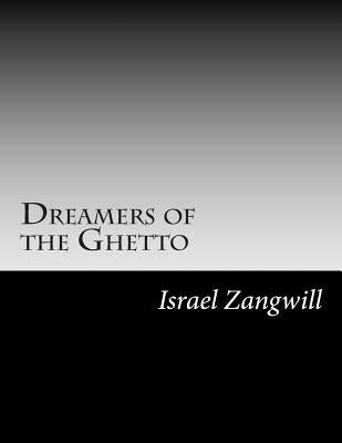 Dreamers of the Ghetto by Zangwill, Israel