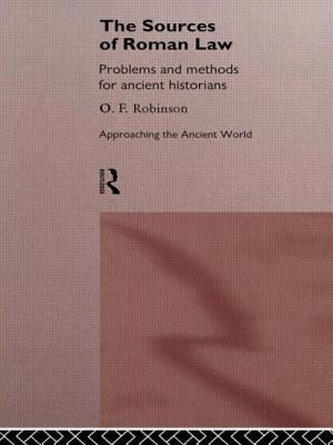 The Sources of Roman Law: Problems and Methods for Ancient Historians by Robinson, O. F.