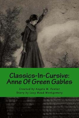 Classics-In-Cursive: Anne Of Green Gables by Montgomery, Lucy Maud