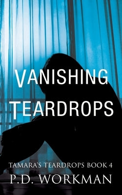 Vanishing Teardrops by Workman, P. D.