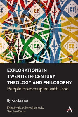 Explorations in Twentieth-Century Theology and Philosophy: People Preoccupied with God by Loades, Ann