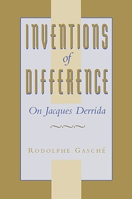 Inventions of Difference: On Jacques Derrida by Gasché, Rodolphe