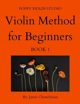 The Violin Method for Beginners: Book 1 by Chimchirian, Jamie