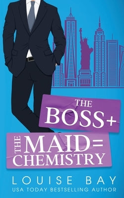 The Boss + The Maid = Chemistry by Bay, Louise