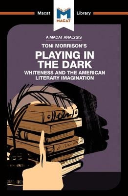 An Analysis of Toni Morrison's Playing in the Dark: Whiteness and the Literary Imagination by Jakubowicz, Karina