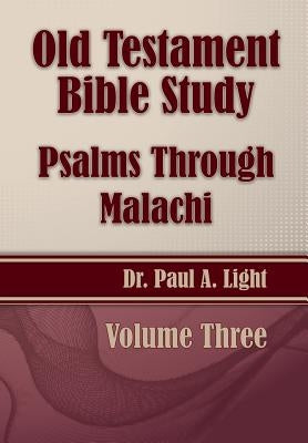 Old Testament Bible Study, Psalms Through Malachi by Light, Paul a.