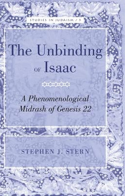 The Unbinding of Isaac: A Phenomenological Midrash of Genesis 22 by Kornberg Greenberg, Yudit